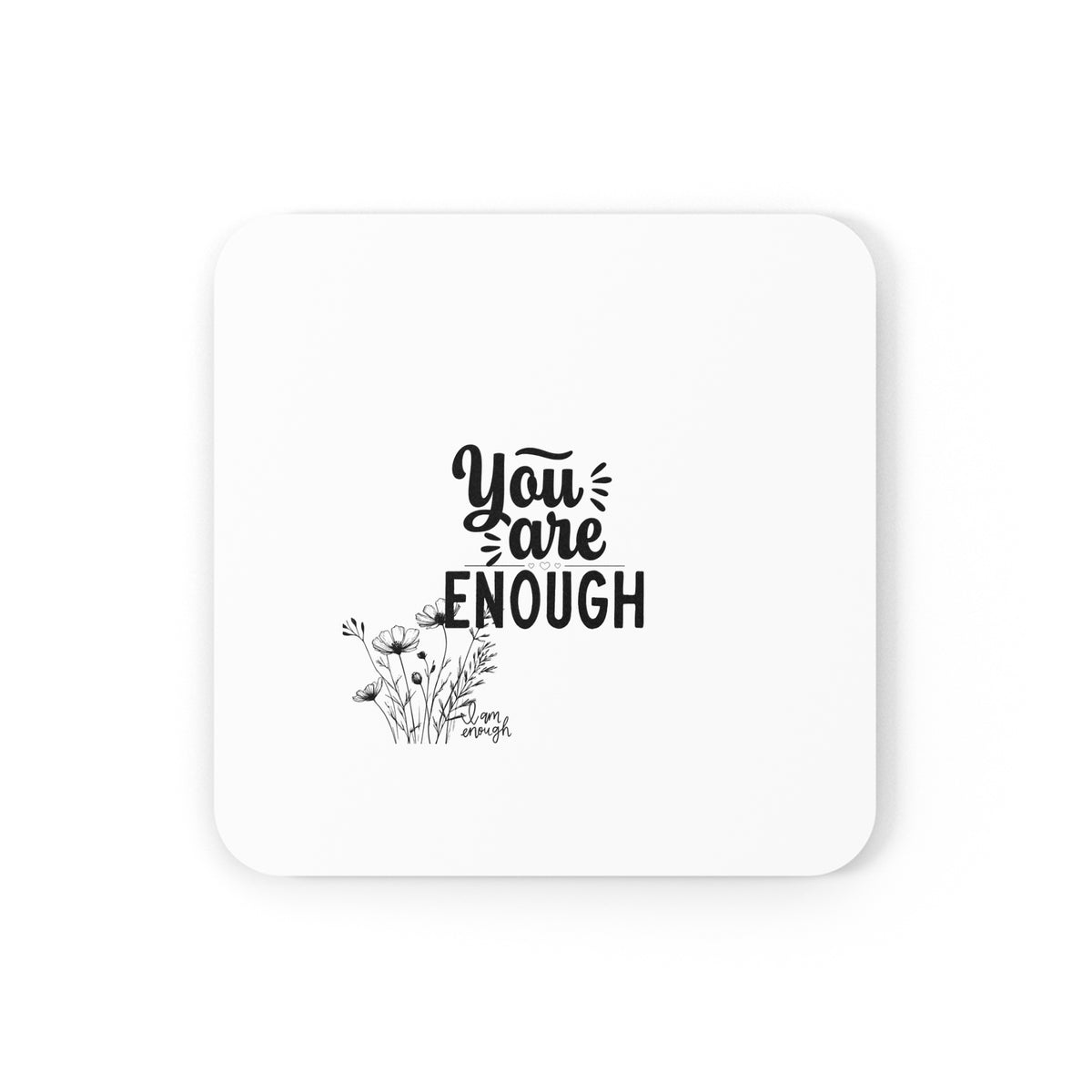 You Are Enough Cork Back Coaster — Inspirational Floral Drink Coaster