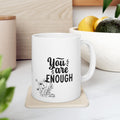 Coffee Mug - Floral 'You Are Enough' Inspirational Ceramic Cup (11oz, 15oz)